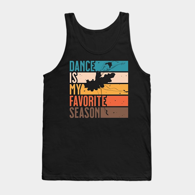 Girls Dance Is My Favorite Season Dancing Gift Tank Top by grendelfly73